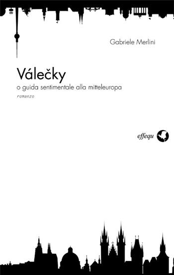 Válecky o guida sentimentale alla mitteleuropea - Gabriele Merlini - Libro effequ 2013, Dodicidiciannove | Libraccio.it