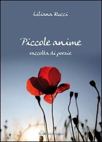 Piccole anime. Raccolta di poesie - Liliana Rucci - Libro Il Grillo 2009 | Libraccio.it