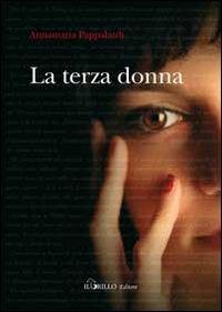 La terza donna - Annamaria Pappalardi - Libro Il Grillo Editore 2010 | Libraccio.it