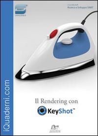 Il rendering con keyshot. Con aggiornamento online  - Libro Janotek 2015, iQuaderni.com | Libraccio.it
