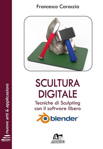 Scultura digitale. Tecniche di sculpting con il software libero Blender. Ediz. integrale. per download e accesso online - Francesco Caraccia - Libro Janotek 2020, 3DConcept.it. Nuove arti e applicazioni | Libraccio.it