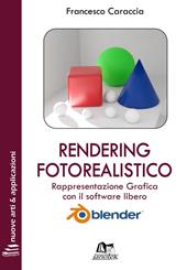 Rendering fotorealistico. Rappresentazione grafica con il software libero Blender. Ediz. integrale. Con Contenuto digitale per download e accesso online
