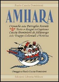 Amhara. Cronache della pattuglia astrale. Con 4 tavole a colori - Paolo Caccia Dominioni - Libro Libreria Militare Editrice 2009, Memento Audere Semper | Libraccio.it