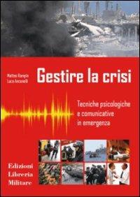 Gestire la crisi. Tecniche psicologiche e comunicative in emergenza - Matteo Rampin, Luca Anconelli - Libro Libreria Militare Editrice 2015, Com.bat | Libraccio.it