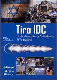 Tiro IDC. Tiro istintivo da difesa e combattimento: la via israeliana - Fabrizio Comolli - Libro Libreria Militare Editrice 2014, Com.bat | Libraccio.it