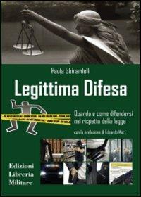 Legittima difesa. Quando e come difendersi nel rispetto della legge - Paola Ghirardelli - Libro Libreria Militare Editrice 2013, Com.bat | Libraccio.it