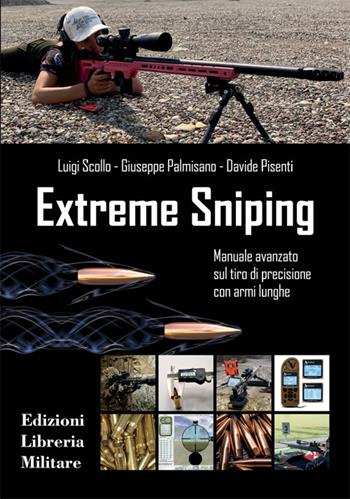 Extreme sniping manuale avanzato sul tiro di precisione con armi lunghe - Luigi Scollo, Giuseppe Palmisano, Davide Pisenti - Libro Libreria Militare Editrice 2023, Com.bat | Libraccio.it