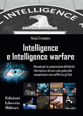 Intelligence e intelligence warfare. Manuale per la comprensione dell'attività informativa e del suo ruolo-guida nella competizione e nei conflitti tra gli Stati - Nicola Cristadoro - Libro Libreria Militare Editrice 2026, Com.bat | Libraccio.it