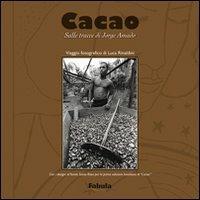 Cacao. Sulle tracce di Jorge Amado - Luca Rinaldini - Libro Fabula 2006 | Libraccio.it
