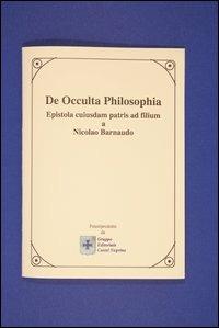 De occulta philosophia. Epistola cuiusdam patris ad filium - Nicolas Barnaud - Libro Castel Negrino 2006, I Mentori | Libraccio.it
