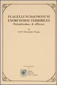 Flagellum daemonum. Exorcismos terribiles potentissimo e efficace - Hieronimo Mengo - Libro Castel Negrino 2006, I Mentori | Libraccio.it