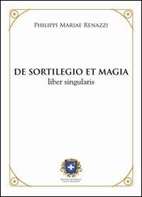 De sortilegio et magia. Liber singularis (rist. anast. 1803) - Filippo M. Renazzi - Libro Castel Negrino 2006, I Mentori | Libraccio.it