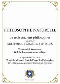 Philosophie naturelle - Artephius, Nicolas Flamel, Synesius - Libro Castel Negrino 2006, I Mentori | Libraccio.it