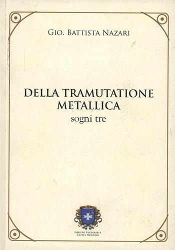 Della tramutatione metallica - G. Battista Nazzari - Libro Castel Negrino 2007, I Mentori | Libraccio.it