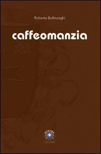 Caffeomanzia. L'arte di «vedere». Ediz. illustrata - Roberta Bellinzaghi - Libro Castel Negrino 2007, Divinazioni | Libraccio.it