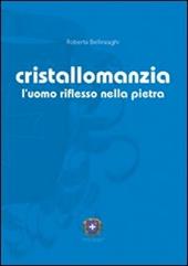 Cristallomanzia. L'uomo riflesso nella pietra