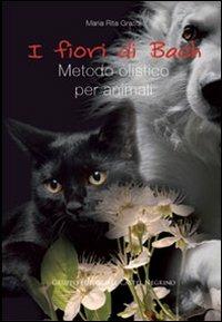 I fiori di Bach. Metodo olistico per animali - M. Rita Grassi - Libro Castel Negrino 2011, Pet-ology | Libraccio.it