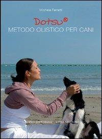 Dotsu. Metodo olistico per cani - Michela Ferretti - Libro Castel Negrino 2010, Pet-ology | Libraccio.it