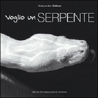 Voglio un serpente - Alessandro Bellese - Libro Castel Negrino 2008, Pet-ology | Libraccio.it