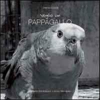 Voglio un pappagallo - Lorenzo Crosta - Libro Castel Negrino 2011, Pet-ology | Libraccio.it