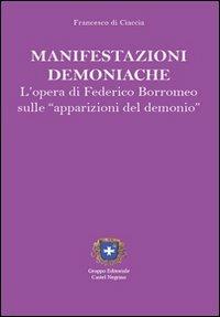 Manifestazioni demoniache. L'opera di Federico Borromeo - Francesco Di Ciaccia - Libro Castel Negrino 2012, Studi iniziatici | Libraccio.it