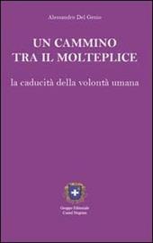 Un cammino tra il molteplice. La caducità della volontà umana