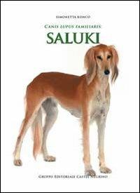 Canis lupus familiaris. Saluki - Simonetta Ronco - Libro Castel Negrino 2012, Canis lupus familiaris | Libraccio.it