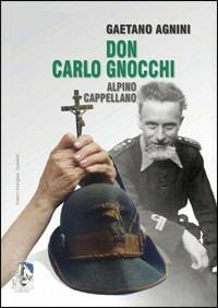 Don Carlo Gnocchi alpino cappellano - Gaetano P. Agnini - Libro Arterigere-Chiarotto Editore 2009, In punta di vibram | Libraccio.it