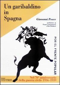 Un garibaldino in Spagna - Giovanni Pesce - Libro Arterigere-Chiarotto Editore 2009, La memoria | Libraccio.it