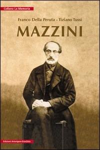 Mazzini - Franco Della Peruta, Tiziano Tussi - Libro Arterigere-Chiarotto Editore 2009, La memoria | Libraccio.it