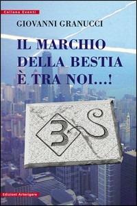Il marchio della bestia è tra noi...! - Giovanni Granucci - Libro Arterigere-Chiarotto Editore 2009 | Libraccio.it