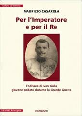 Per l'imperatore e per il re. L'odissea di Ivan Gulla giovane soldato durante la grande guerra