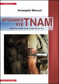Afganistnam. Analisi di un conflitto troppo in fretta dato per vinto - Arcangelo Marucci - Libro Arterigere-Chiarotto Editore 2010, Eventi | Libraccio.it