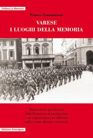 Varese, i luoghi della memoria - Franco Giannantoni - Libro Arterigere-Chiarotto Editore 2013, La memoria | Libraccio.it