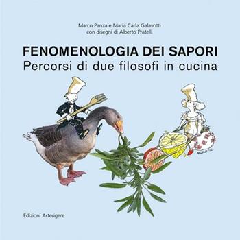 Fenomenologia dei sapori. Percorsi di due filosofi in cucina - Marco Panza, Maria Carla Galavotti - Libro Arterigere-Chiarotto Editore 2013, Eventi | Libraccio.it