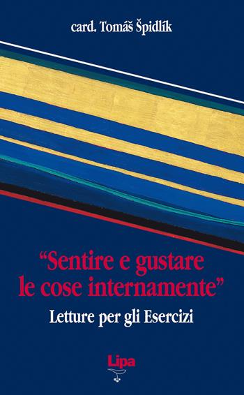 «Sentire e gustare le cose internamente». Letture per gli esercizi - Tomás Spidlík - Libro Lipa 2006, Pubblicazioni del Centro Aletti | Libraccio.it