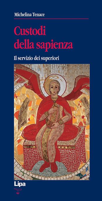 Custodi della sapienza. Il servizio dei superiori - Michelina Tenace - Libro Lipa 2007, Betel | Libraccio.it