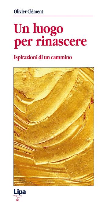Un luogo per rinascere. Ispirazioni di un cammino - Olivier Clément - Libro Lipa 2010, Betel | Libraccio.it