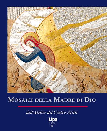 Mosaici della Madre di Dio. Ediz. illustrata - Marko I. Rupnik, Atelier del centro Aletti - Libro Lipa 2009, Immagine | Libraccio.it