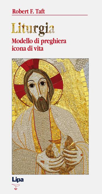 Liturgia. Modello di preghiera, icona di vita - Robert F. Taft - Libro Lipa 2009, Betel | Libraccio.it