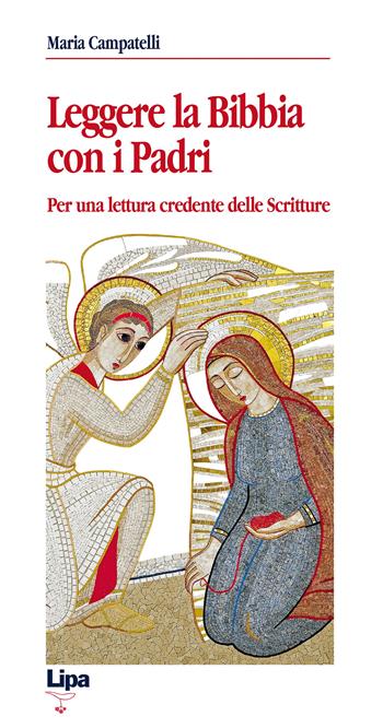 Leggere la Bibbia con i Padri. Per una lettura credente delle scritture - Maria Campatelli - Libro Lipa 2009, Betel | Libraccio.it