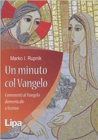 Un minuto col Vangelo. Commenti al Vangelo della domenica e festivo. Audiolibro. 7 CD Audio formato MP3 - Marko I. Rupnik - Libro Lipa 2011 | Libraccio.it