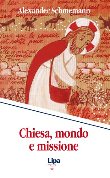 Chiesa, mondo e missione. Per una cultura della vita nuova - Alexander Schmemann - Libro Lipa 2014, Pubblicazioni del Centro Aletti | Libraccio.it