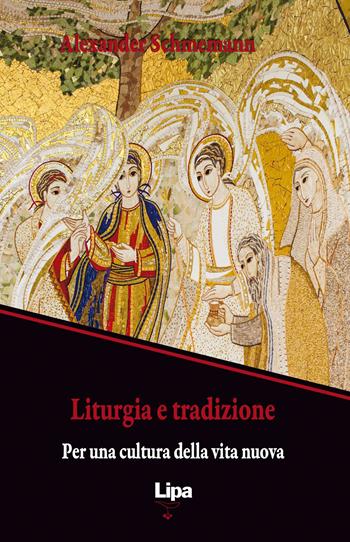 Liturgia e tradizione. Per una cultura della vita nuova - Alexander Schmemann - Libro Lipa 2013, Pubblicazioni del Centro Aletti | Libraccio.it