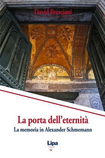 La porta dell'eternità. La memoria in Alexander Schmemann - David Bresciani - Libro Lipa 2016, Pubblicazioni del Centro Aletti | Libraccio.it