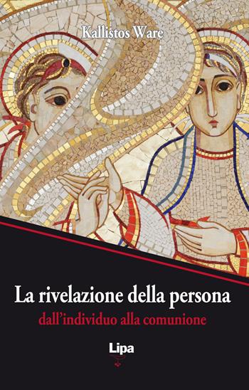 Rivelazione della persona. Dall'individuo alla comunione - Kallistos Ware - Libro Lipa 2018, Pubblicazioni del Centro Aletti | Libraccio.it