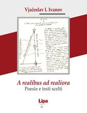 A realibus ad realiora. Poesie e testi scelti