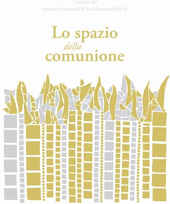 Lo spazio della comunione. I mosaici del Santuario Nazionale di San Giovanni Paolo II - Marko I. Rupnik, Borras Michelle K. - Libro Lipa 2018, Immagine | Libraccio.it