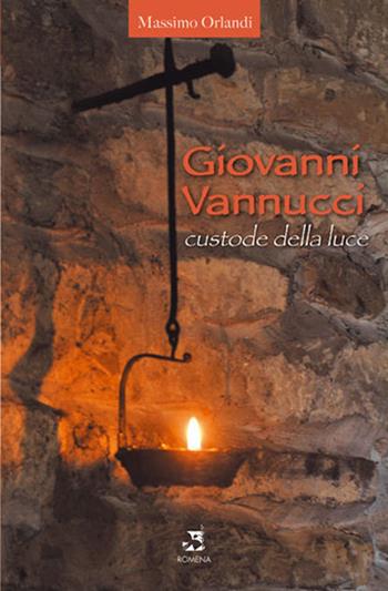 Giovanni Vannucci custode della luce - Massimo Orlandi - Libro Edizioni Romena 2005 | Libraccio.it