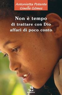 Non è tempo di trattare con Dio affari di poco conto - Antonietta Potente, Giselle Gómez - Libro Edizioni Romena 2006 | Libraccio.it